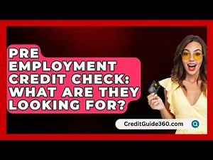 Pre Employment Credit Check: What Are They Looking For? - CreditGuide360.com