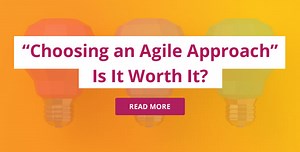 Why Choose an Agile Approach to Project Management?