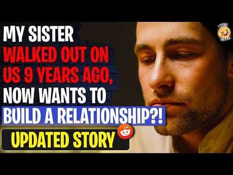 Sister Walked Out On Us 9 YEARS AGO, Now Wants To Build A Relationship | r/AITA