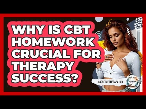 Why Is CBT Homework Crucial For Therapy Success? - Cognitive Therapy Hub