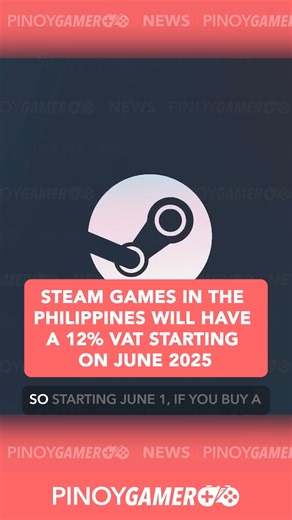 Steam games in the Philippines will have a 12% VAT starting on June 2025 | PinoyGamer