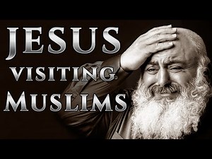 Why is Jesus visiting Muslims?