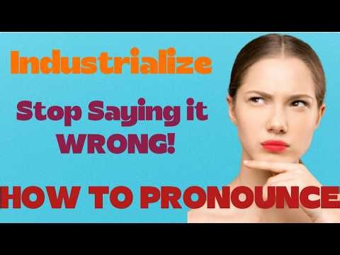 How to Pronounce INDUSTRIALIZE /ɪnˈdʌstriəlaɪz/ | B2 Verb | 7 Real Examples