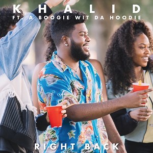 Khalid – Right Back (ft. A Boogie wit da Hoodie) Lyrics