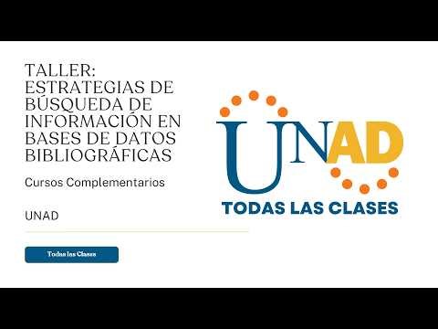 TALLER: ESTRATEGIAS DE BÚSQUEDA DE INFORMACIÓN EN BASES DE DATOS BIBLIOGRÁFICAS | UNAD