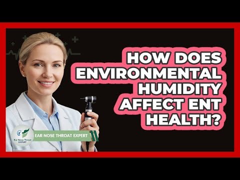 How Does Environmental Humidity Affect ENT Health? - Ear Nose Throat Expert