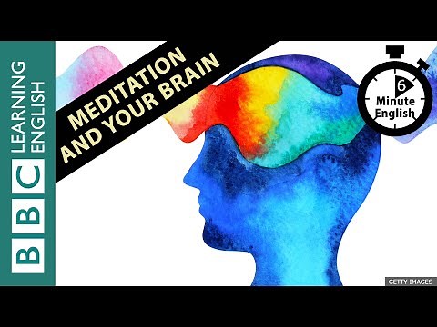 Meditation and your brain - 6 Minute English