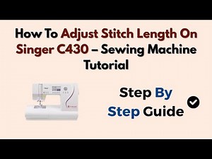 How To Adjust Stitch Length On Singer C430 – Sewing Machine Tutorial