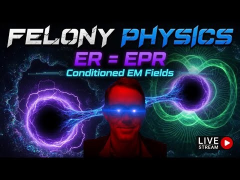 FELONY Physics - ER = EPR and Conditioned EM Fields