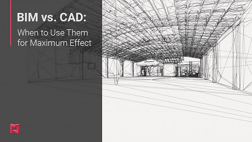 BIM vs. CAD: When to Use Them for Maximum Effect