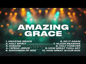 Amazing Grace! Top Praise and Worship Music Playlist | Non Stop Gospel Music for Worship