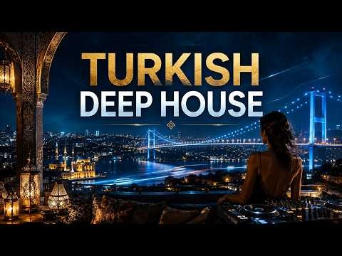Turkish Deep House Mix 2026 🇹🇷 | Istanbul Nights, Oriental Vibes & Chill House Music