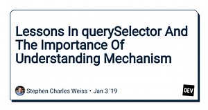 Lessons In querySelector And The Importance Of Understanding Mechanism