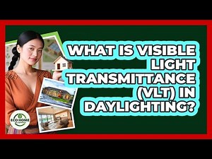 What Is Visible Light Transmittance (VLT) In Daylighting? - Eco Home Blueprint