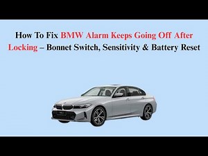 How To Fix BMW Alarm Keeps Going Off After Locking – Bonnet Switch, Sensitivity & Battery Reset
