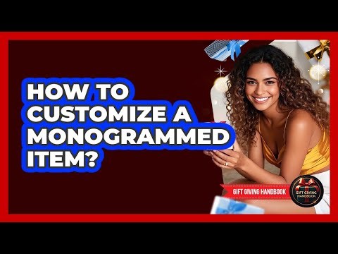 How To Customize A Monogrammed Item?