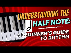 Understanding the Half Note: A Beginner’s Guide to Rhythm