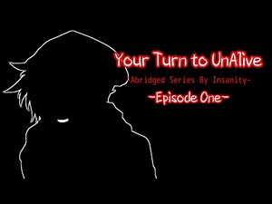 Your Turn to UnAlive - YttD Abridged: Episode 1 - KGOKev