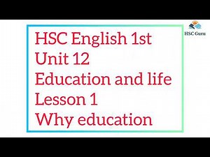 Unit 12 Lesson 1 (Part 1) || Education & Life || Why Education || Hsc English 1st Seen || Hsc Guru