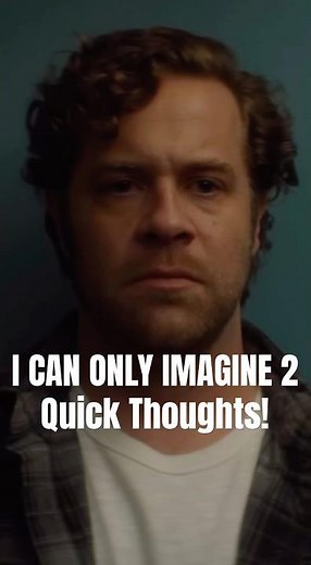 I CAN ONLY IMAGINE 2 | Quick Thoughts!