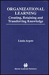 Organizational Learning: Creating, Retaining, and Transferring Knowledge | Guide books | ACM Digital Library