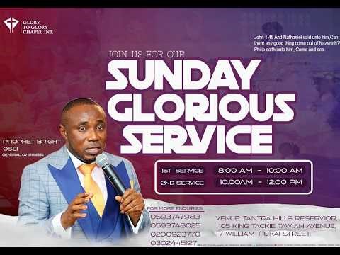 SUNDAY GLORIOUS SERVICE || 15TH FEBRUARY 2026 || PROPHET BRIGHT OSEI || GLORY TO GLORY CHAPEL INT.