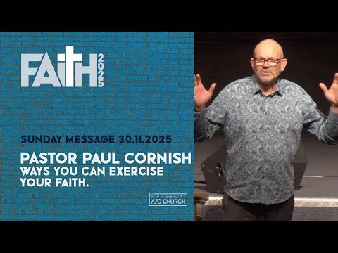 Pastor Paul Cornish // Ways You Can Exercise Your Faith // 30.11.2025