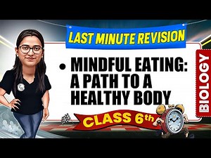 Mindful Eating: A Path to a Healthy Body Class 6 Science | Complete Last Minute Revision 🔥