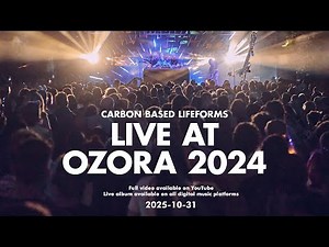 COMING 2025-10-31 | CARBON BASED LIFEFORMS LIVE @ OZORA 2024