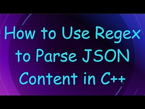 How to Use Regex to Parse JSON Content in C+ +