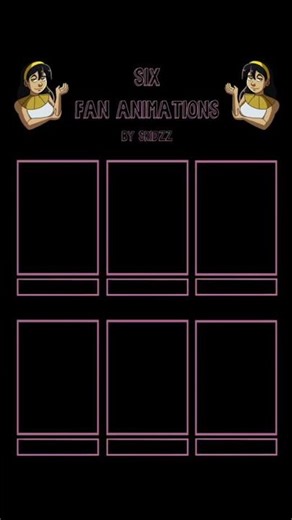 SIX FAN ANIMATIONS