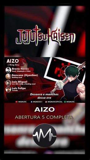 MigMusic on Instagram: "AIZO - Adaptação em Português (Brasil) - Opening 5 FULL Dublada Original: King Gnu Anime: Jujutsu Kaisen 3 º temporada / season 3 Adaptação / Instrumental / Mixagem: Luiz Miguel Vocal / Vídeo / Adaptação: Breno Neves Backing Vocal: Geovana Callou (hyeegee) Luis Felipe: Instrumental #season3 #abertura #AIZO #kinggnu #jujutsu"