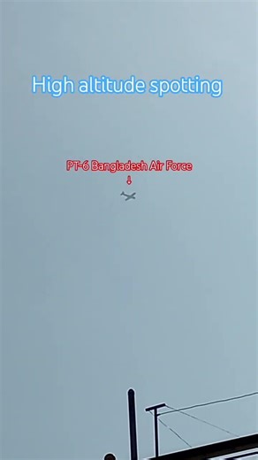 high altitude spotting PT6 aircraft Bangladesh air force
