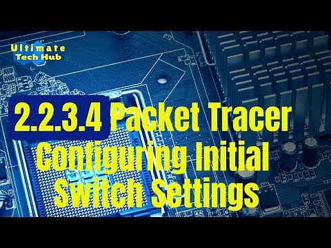 2.2.3.4 Packet Tracer - Configuring Initial Switch Settings with Answers English