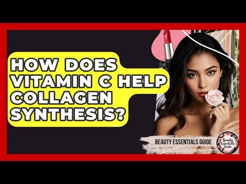 How Does Vitamin C Help Collagen Synthesis? - Beauty Essentials Guide