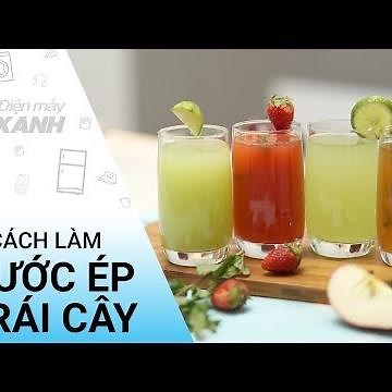 Cách làm nước ép trái cây bằng máy xay sinh tố • Điện máy XANH