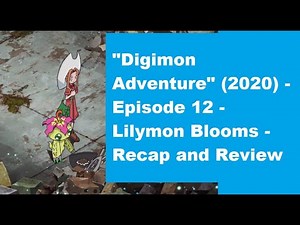 Digimon Adventure (2020) Episode 12 - Lilymon Blooms - Recap and Review