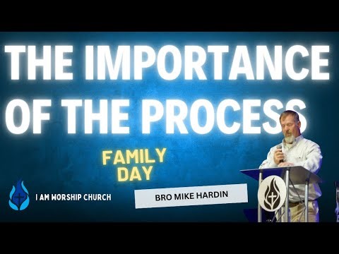 The Importance of the Process | Mike Hardin | I AM Worship Church