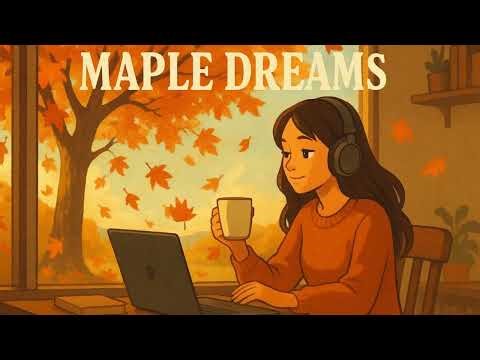 Maple Dreams 🍁 | 1 Hour Lofi Beats for Focus, Study, and Work (No Lyrics)
