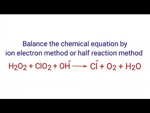 H2O2+ClO2+OH-=Cl-+O2+H2O balance the chemical equation by ion electron method & half reaction method