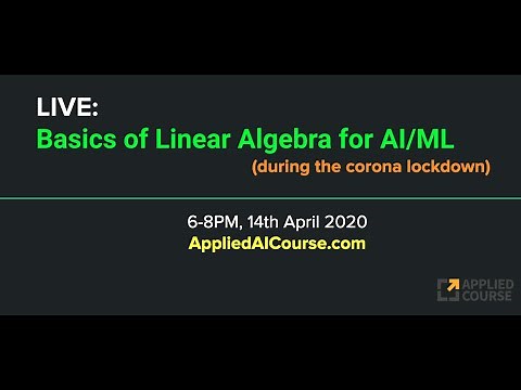 Basics of Linear Algebra for Machine Learning and Artificial Intelligence | LIVE | Applied AI Course