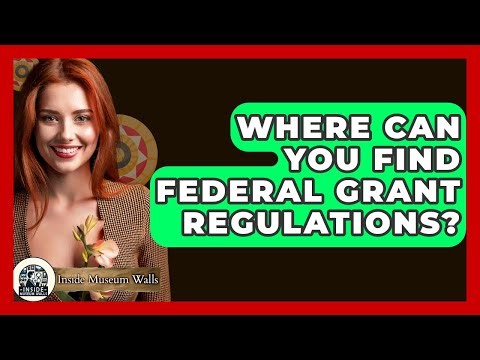 Where Can You Find Federal Grant Regulations? - Inside Museum Walls