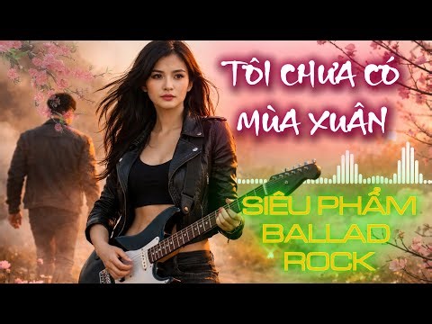 Tôi Chưa Có Mùa Xuân Cover Ballad Rock| Nhạc AI Cover Hay Nhất| NHẠC LTD
