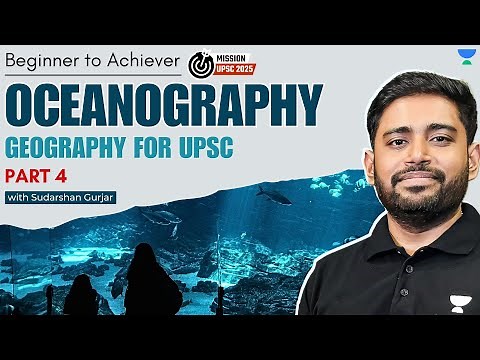 Oceanography - PART 4 | Geography for UPSC 2025 | Sudarshan Gurjar