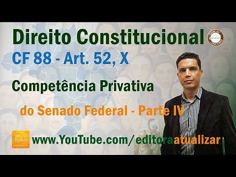 CRFB/88 - Art. 52, X - Competência Privativa do Senado Federal - Parte IV
