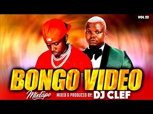 BONGO VIDEO MIX 2025 VOL 22 - DEEJAY CLEF I JAY MELODY, MBOSSO, BIEN, ALIKIBA,MARIO,PHINA,DARASSA