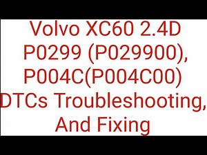 Volvo XC60 I SUV (156) 2.4 D P0299(P029900), P004C (P004C00) DTCs Troubleshooting, And Fixing.