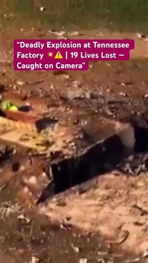 “Deadly Explosion at Tennessee Factory 💥⚠️ | 19 Lives Lost — Caught on Camera”