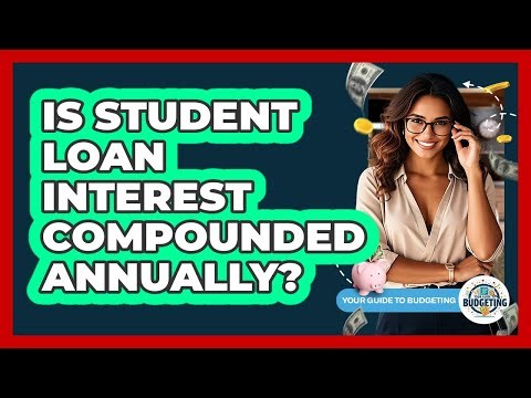 Is Student Loan Interest Compounded Annually?