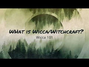 What is Wicca and Witchcraft - Wicca 101